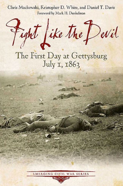 Fight Like the Devil: The First Day at Gettysburg, July 1, 1863