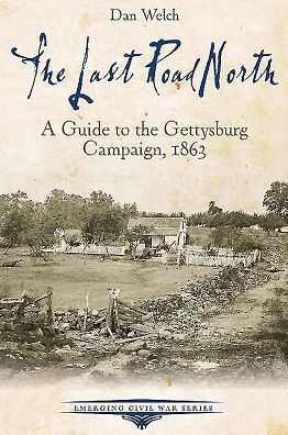 The Last Road North: A Guide to the Gettysburg Campaign, 1863