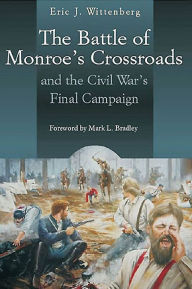 Title: The Battle of Monroe's Crossroads: and the Civil War's Final Campaign, Author: Eric J. Wittenberg
