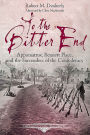 To the Bitter End: Appomattox, Bennett Place, and the Surrenders of the Confederacy