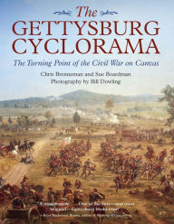 Title: The Gettysburg Cyclorama: The Turning Point of the Civil War on Canvas, Author: Chris Brenneman