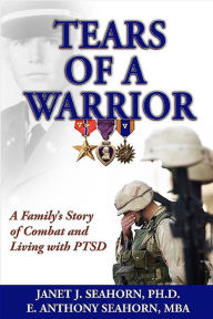 Title: Tears of a Warrior: A Family's Story of Combat and Living with PTSD, Author: E. Anthony Seahorn