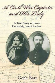 Title: A Civil War Captain and His Lady : Love, Courtship, and Combat from Fort Donelson Through the Vicksburg Campaign, Author: Gene Barr