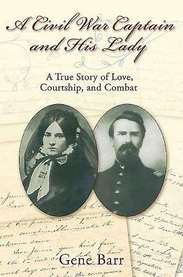 A Civil War Captain and His Lady : Love, Courtship, and Combat from Fort Donelson Through the Vicksburg Campaign