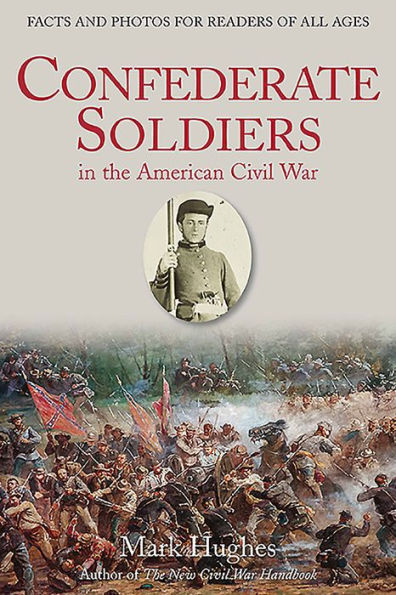 Confederate Soldiers the American Civil War: Facts and Photos for Readers of All Ages