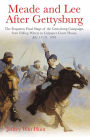 Meade and Lee After Gettysburg : The Forgotten Final Stage of the Gettysburg Campaign, from Falling Waters to Culpeper Court House, July 14-31, 1863