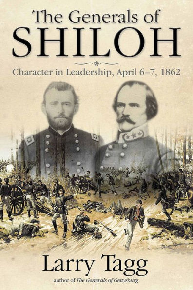 The Generals of Shiloh: Character Leadership, April 6-7, 1862