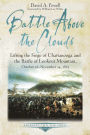 Battle above the Clouds: Lifting the Siege of Chattanooga and the Battle of Lookout Mountain, October 16 - November 24, 1863