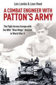 Title: A Combat Engineer with Patton's Army: The Fight Across Europe with the 80th 