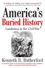 Title: America's Buried History: Landmines in the Civil War, Author: Kenneth R. Rutherford
