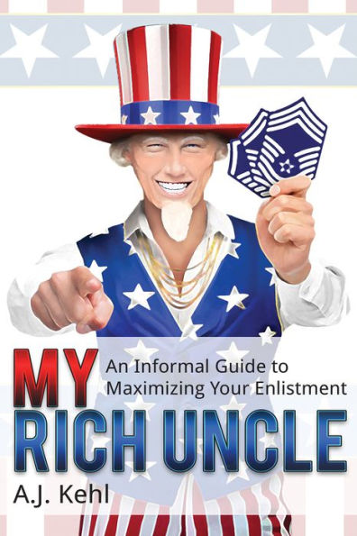 My Rich Uncle: An Informal Guide to Maximizing Your Enlistment