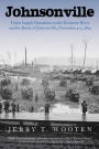 Johnsonville: Union Supply Operations on the Tennessee River and the Battle of Johnsonville, November 4-5, 1864