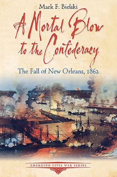 A Mortal Blow to The Confederacy: Fall of New Orleans, 1862