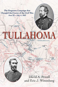 Title: Tullahoma: The Forgotten Campaign that Changed the Course of the Civil War, June 23 - July 4, 1863, Author: Eric J. Wittenberg