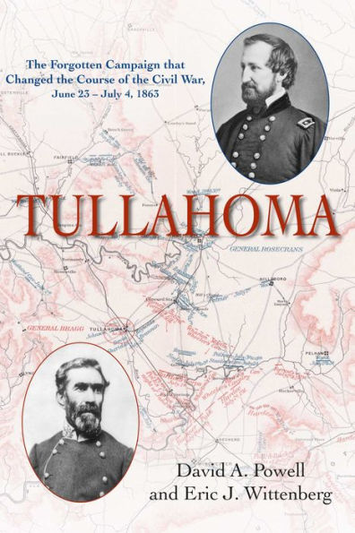 Tullahoma: The Forgotten Campaign that changed the Civil War, June 23-July 4, 1863