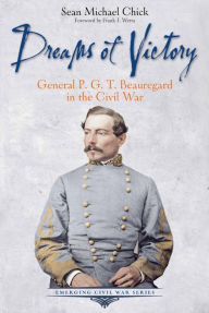 Title: Dreams of Victory: General P. G. T. Beauregard in the Civil War, Author: Sean Michael Chick
