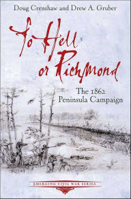 To Hell or Richmond: The 1862 Peninsula Campaign