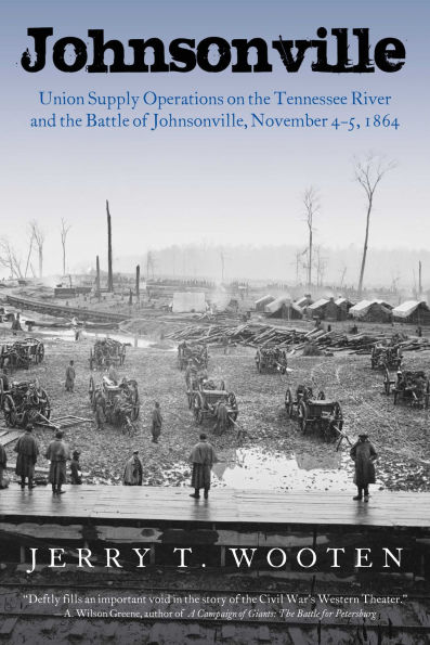 Johnsonville: Union Supply Operations on the Tennessee River and Battle of Johnsonville, November 4-5, 1864