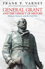 Google ebooks free download kindle General Grant and the Verdict of History: Memoir, Memory, and the Civil War 9781611215533