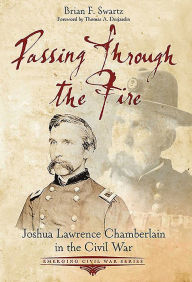 Free downloadable books for kindle fire Passing Through the Fire: Joshua Lawrence Chamberlain in the Civil War by Brian F. Swartz 9781611215618 (English literature) 