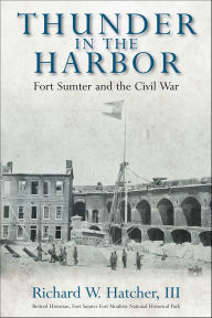 Title: Thunder in the Harbor: Fort Sumter and the Civil War, Author: Richard W. Hatcher