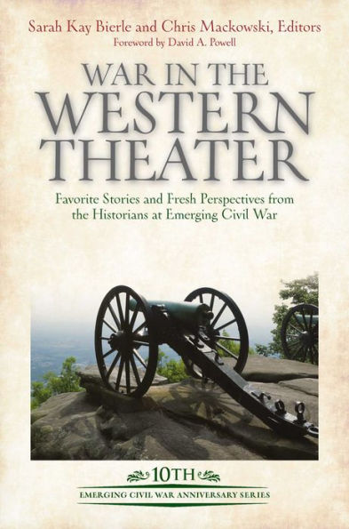 War the Western Theater: Favorite Stories and Fresh Perspectives from Historians at Emerging Civil