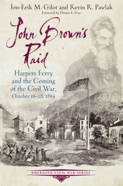 John Brown's Raid: Harpers Ferry and the Coming of Civil War, October 16-18, 1859