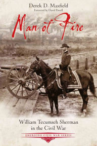 Books in swedish download Man of Fire: William Tecumseh Sherman in the Civil War English version 9781611215991 by Derek D. Maxfield, Derek D. Maxfield