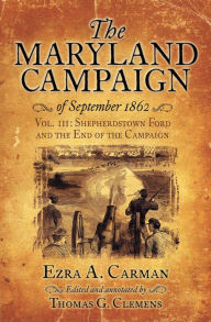 Title: The Maryland Campaign of September 1862: Volume III - Shepherdstown Ford and the End of the Campaign, Author: Ezra A. Carman
