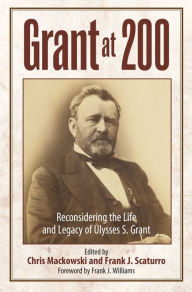 Download full books online free Grant at 200: Reconsidering the Life and Legacy of Ulysses S. Grant by Chris Mackowski PhD, Frank J. Scaturro, Chris Mackowski PhD, Frank J. Scaturro 9781611216141 (English Edition) iBook PDF PDB