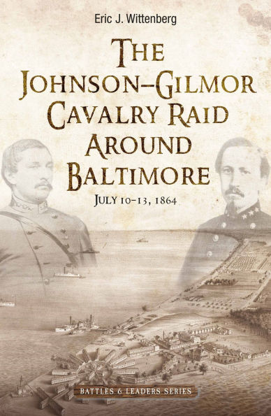 The Johnson-Gilmor Cavalry Raid Around Baltimore: July 10-13, 1864
