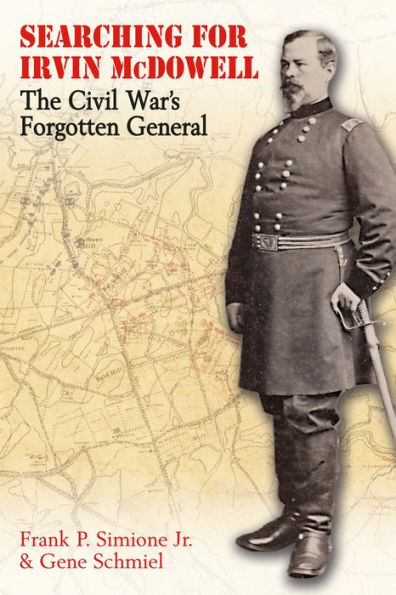 Searching for Irvin McDowell: The Civil War's Forgotten General