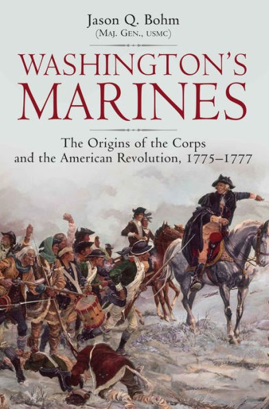 Washington's Marines: the Origins of Corps and American Revolution, 1775-1777