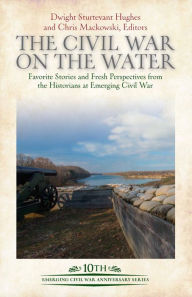 Download ebooks in pdf format free The Civil War on the Water: Favorite Stories and Fresh Perspectives from the Historians at Emerging Civil War 9781611216295 by Dwight Sturtevant Hughes, Chris Mackowski PhD, Dwight Sturtevant Hughes, Chris Mackowski PhD