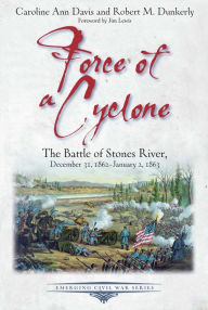 E book download Force of a Cyclone: The Battle of Stones River: December 31, 1862-January 2, 1863 9781611216394 by Caroline Ann Davis, Robert M. Dunkerly, Caroline Ann Davis, Robert M. Dunkerly