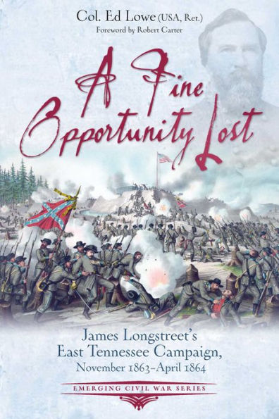 A Fine Opportunity Lost: Longstreet's East Tennessee Campaign, November 1863 - April 1864