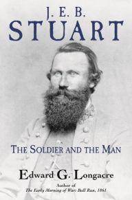 Free downloading ebooks pdf J. E. B. Stuart: The Soldier and the Man by Edward G. Longacre
