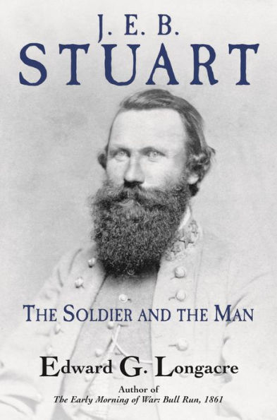 J. E. B. Stuart: the Soldier and Man