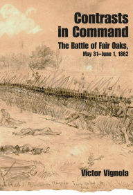 Contrasts in Command: The Battle of Fair Oaks, May 31 - June 1, 1862