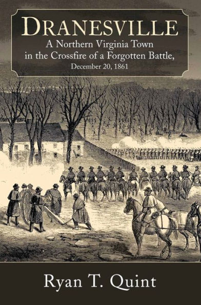 Dranesville: A Northern Virginia Town in the Crossfire of a Forgotten Battle, December 20, 1861