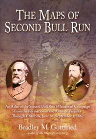 Download books from google The Maps of Second Bull Run: An Atlas of the Second Bull Run (Manassas) Campaign from the Formation of the Army of Virginia Through Chantilly, June 26-September 1, 1862 9781611217087 CHM RTF by Bradley M. Gottfried (English Edition)