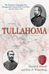 Title: Tullahoma: The Forgotten Campaign that Changed the Course of the Civil War, June 23-July 4, 1863, Author: Eric J. Wittenberg