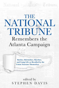 Free french audio books download The National Tribune Remembers the Atlanta Campaign: Battles, Skirmishes, Marches, and Camp Life as Recalled by the Union Veterans Themselves English version by Stephen Davis FB2 9781611217278
