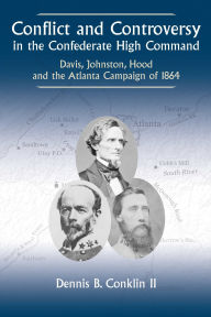 Free download of ebook in pdf format Conflict and Controversy in the Confederate High Command: Davis, Johnston, Hood and the Atlanta Campaign of 1864 9781611217339 ePub by Dennis B. Conklin II in English