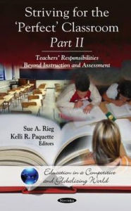 Title: Striving for the Perfect Classroom - Part II: Teachers' Responsibilities Beyond Instruction and Assessment, Author: Sue A. Rieg