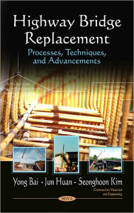 Title: Highway Bridge Replacement: Processes, Techniques, and Advancements, Author: Yong Bai
