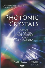 Title: Photonic Crystals: Optical Properties, Fabrication and Applications, Author: William L. Dahl