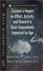 Title: Cocaine's Impact on Affect, Activity, and Reward are Dose-Dependently Impacted by Age, Author: Brian M. Kelley