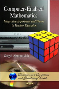 Title: Computer-Enabled Mathematics: Integrating Experiment and Theory in Teacher Education, Author: State University of New York at Potsdam) Sergei Abramovich (SUNY