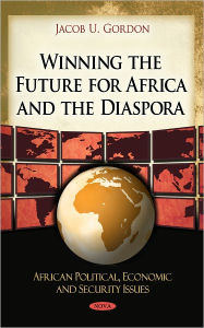 Title: Winning the Future for Africa and the Diaspora, Author: Jacob U. Gordon